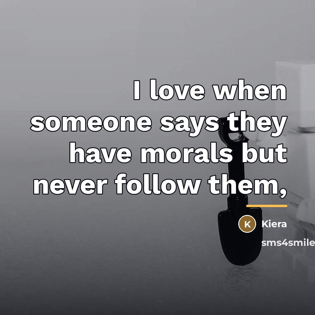 “I love when someone says they have morals but never…” quote by Kiera