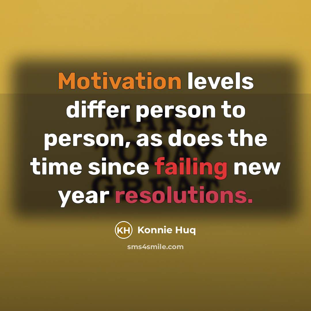 “Motivation levels differ person to person, as does the time since failing new year resolutions.” quote by Konnie Huq