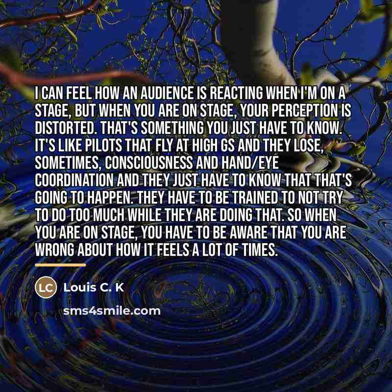 “I can feel how an audience is reacting when I'm…” quote by Louis C. K