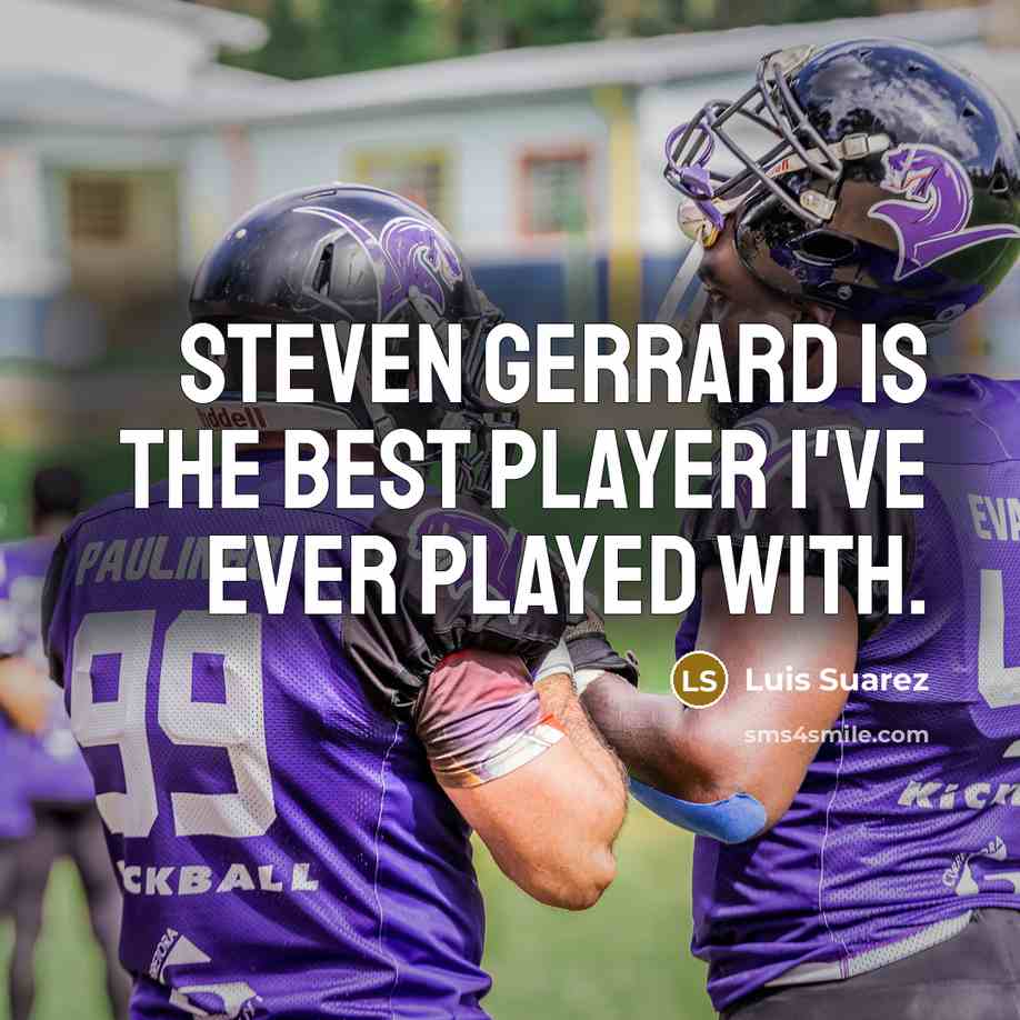 “Steven Gerrard is the best player I've ever played with.…” quote by Luis Suarez
