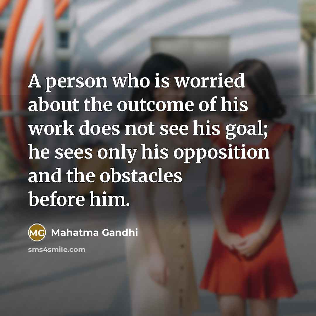 “A person who is worried about the outcome of his…” quote by Mahatma Gandhi