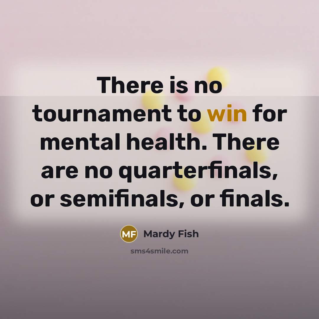“There is no tournament to win for mental health. There…” quote by Mardy Fish