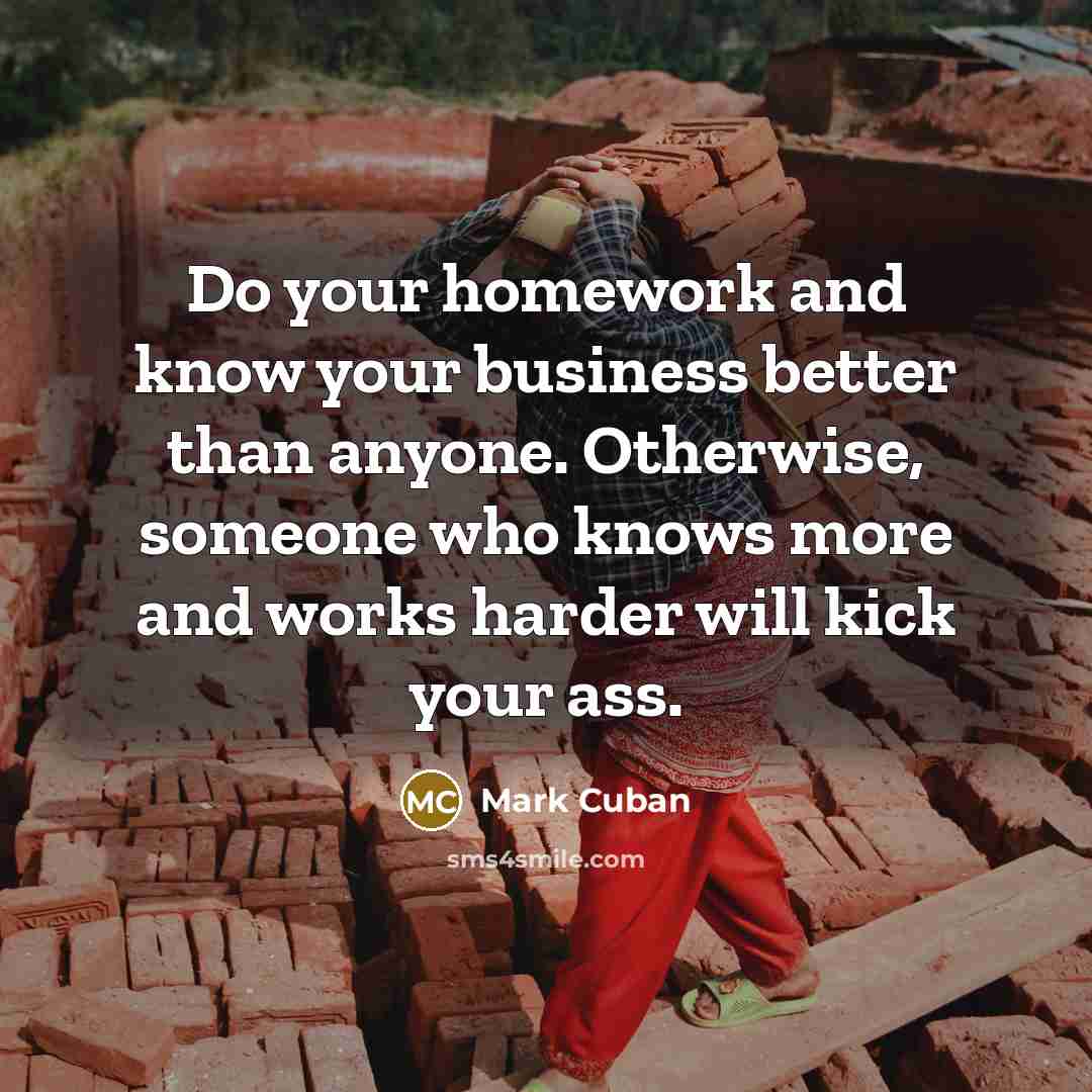“Do your homework and know your business better than anyone.…” quote by Mark Cuban