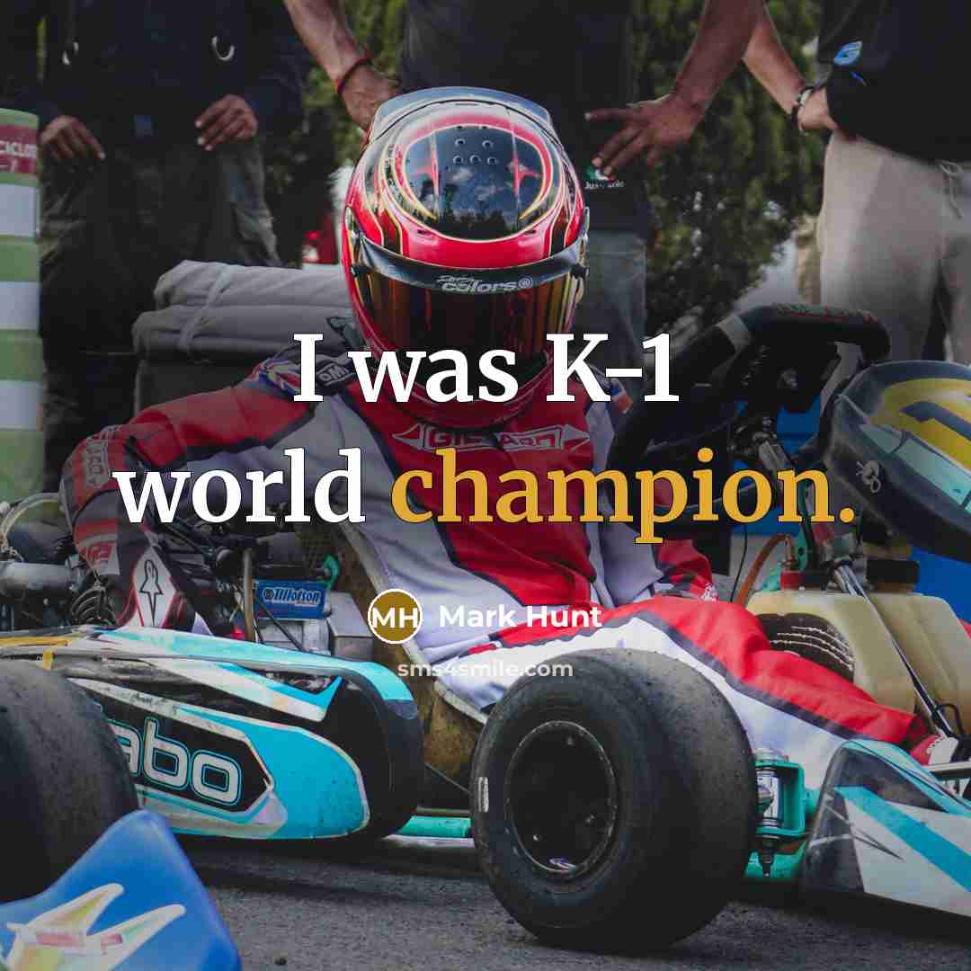 “I was K-1 world champion.…” quote by Mark Hunt