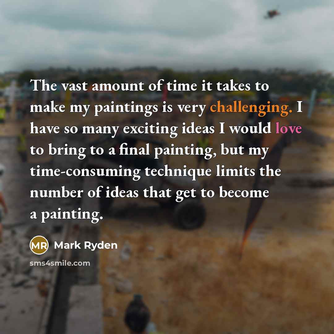 “The vast amount of time it takes to make my paintings is very challenging. I have so many exciting ideas I would love to bring to a final painting, but my time-consuming technique limits the number of ideas that get to become a painting.” quote by Mark Ryden