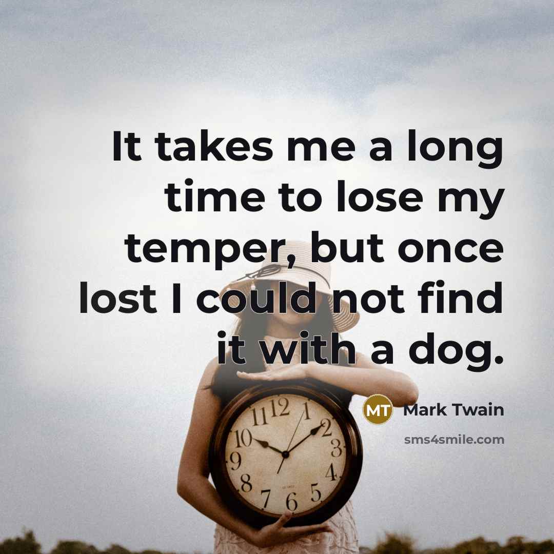 “It takes me a long time to lose my temper,…” quote by Mark Twain