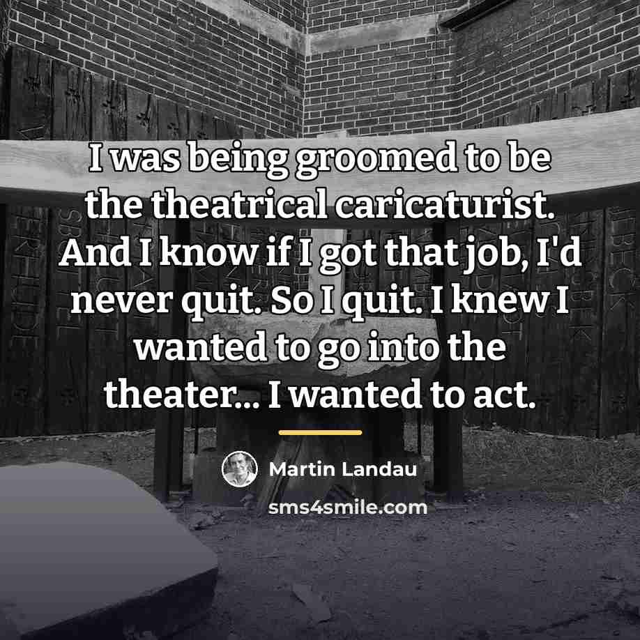 “I was being groomed to be the theatrical caricaturist. And…” quote by Martin Landau