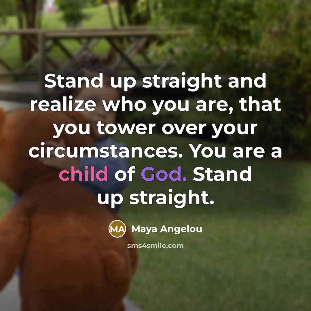“Stand up straight and realize who you are, that you…” quote by Maya Angelou