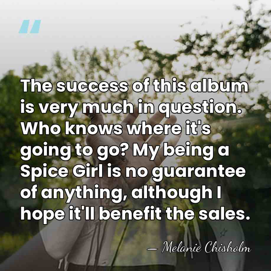 The success of this album is very much in question. Who knows&hellip; - Melanie Chisholm