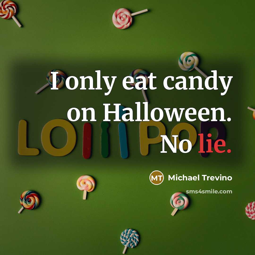 “I only eat candy on Halloween. No lie.…” quote by Michael Trevino