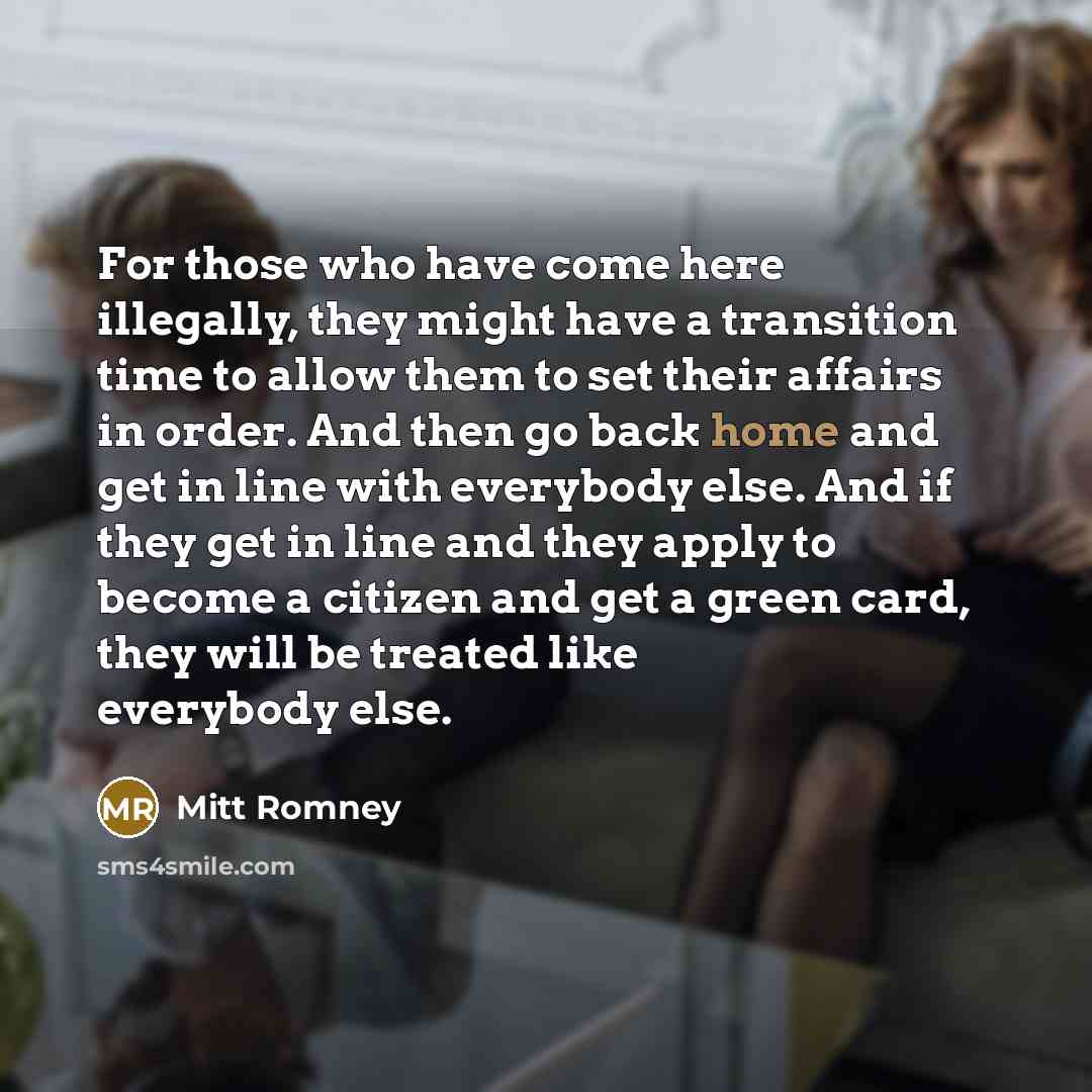 “For those who have come here illegally, they might have…” quote by Mitt Romney