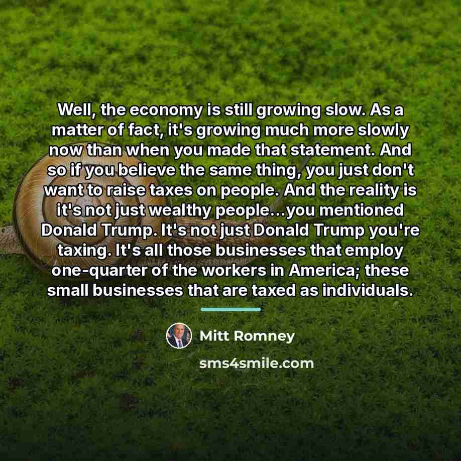 “Well, the economy is still growing slow. As a matter…” quote by Mitt Romney