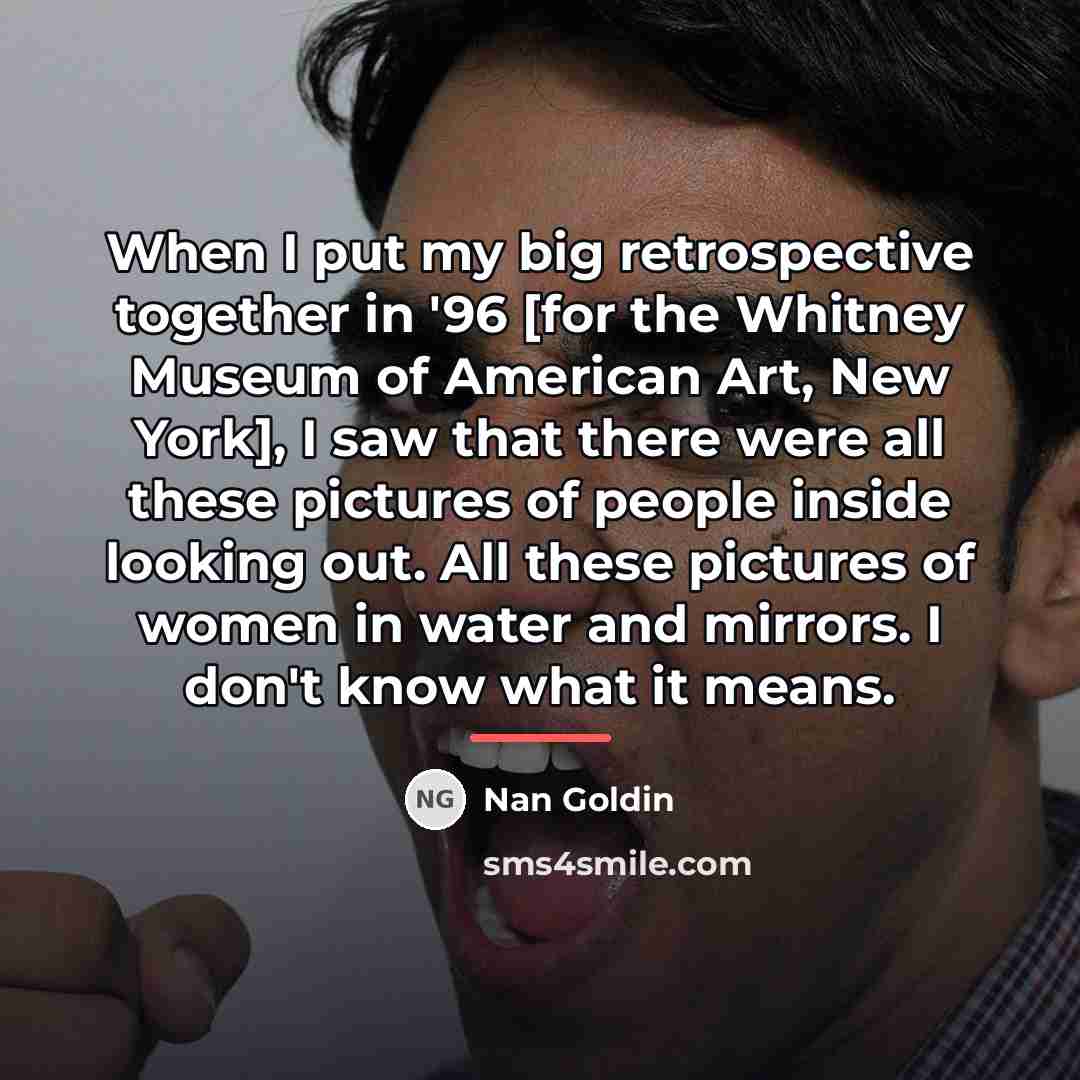 “When I put my big retrospective together in '96 [for…” quote by Nan Goldin