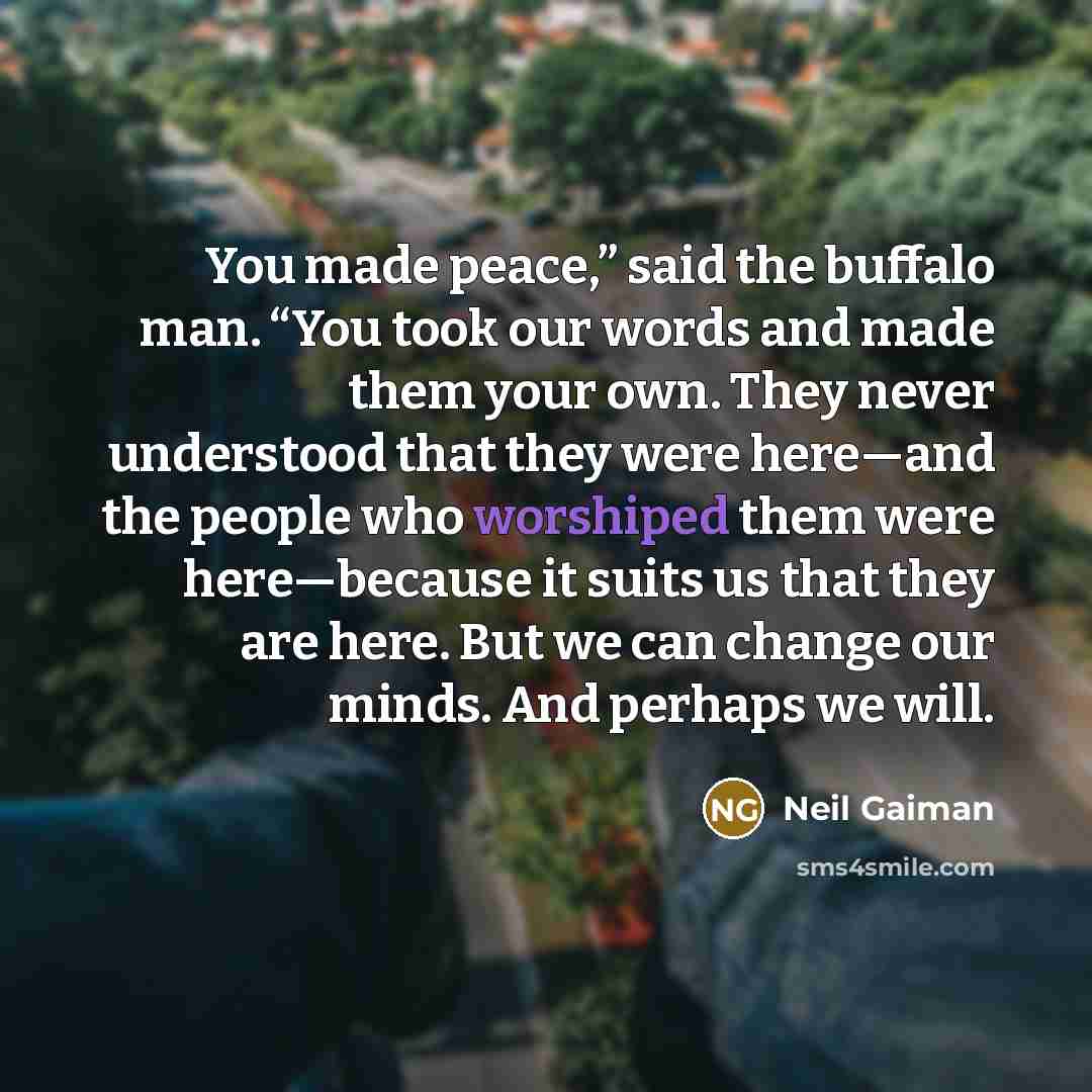 “You made peace,” said the buffalo man. “You took our…” quote by Neil Gaiman