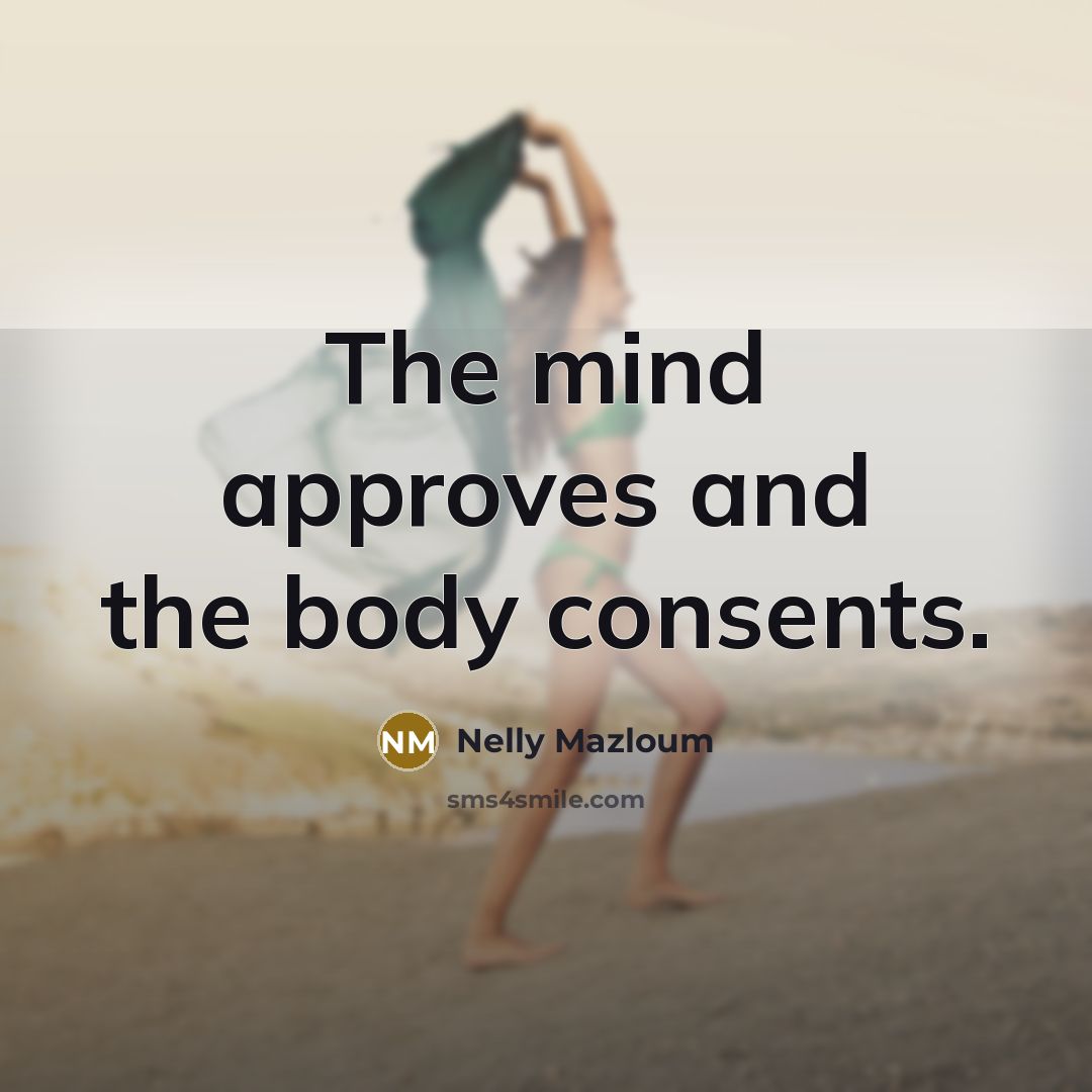 “The mind approves and the body consents.…” quote by Nelly Mazloum
