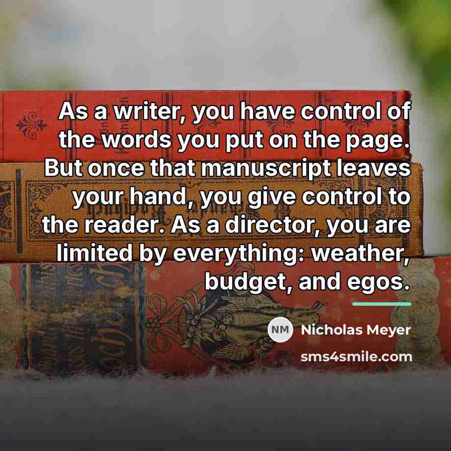 “As a writer, you have control of the words you…” quote by Nicholas Meyer