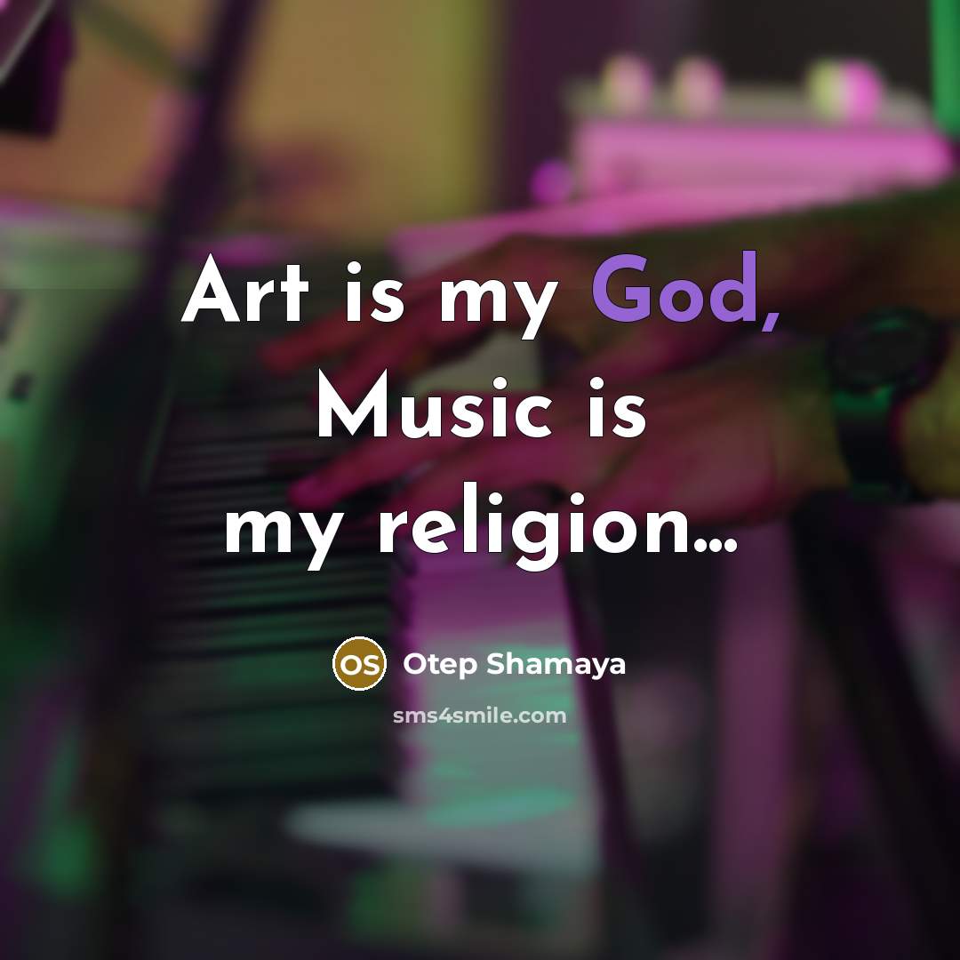 “Art is my God, Music is my religion...…” quote by Otep Shamaya