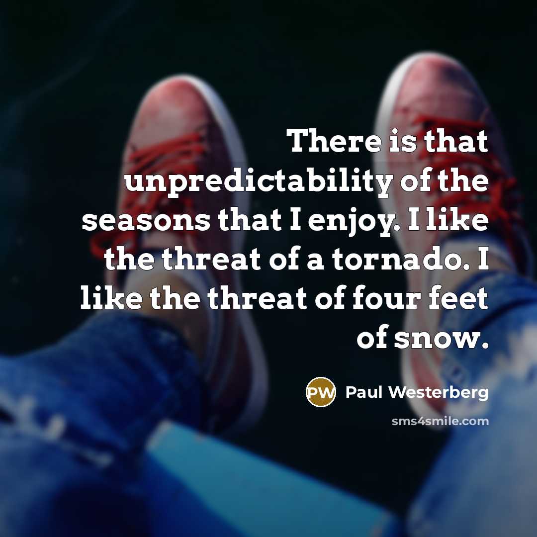 “There is that unpredictability of the seasons that I enjoy.…” quote by Paul Westerberg