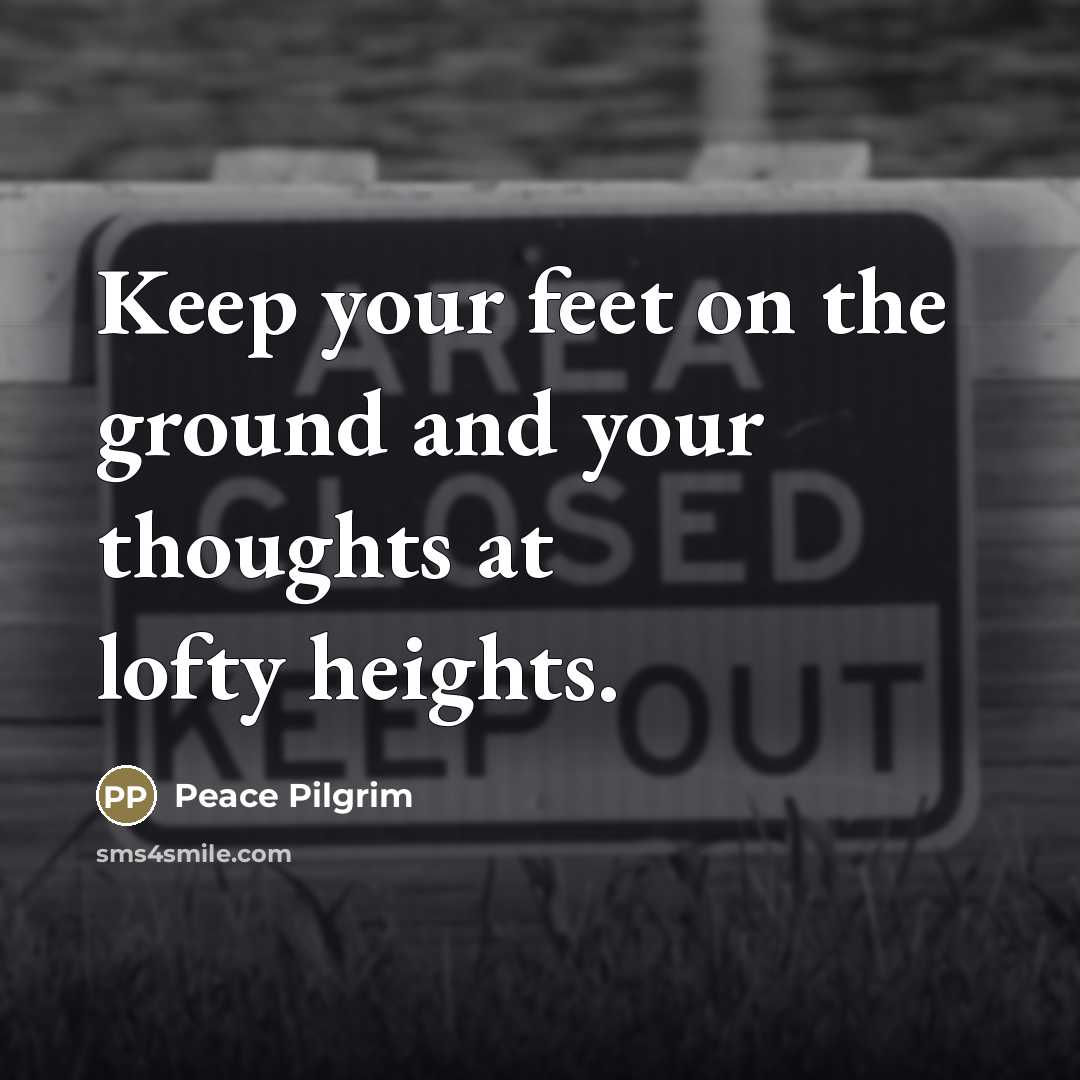 “Keep your feet on the ground and your thoughts at…” quote by Peace Pilgrim