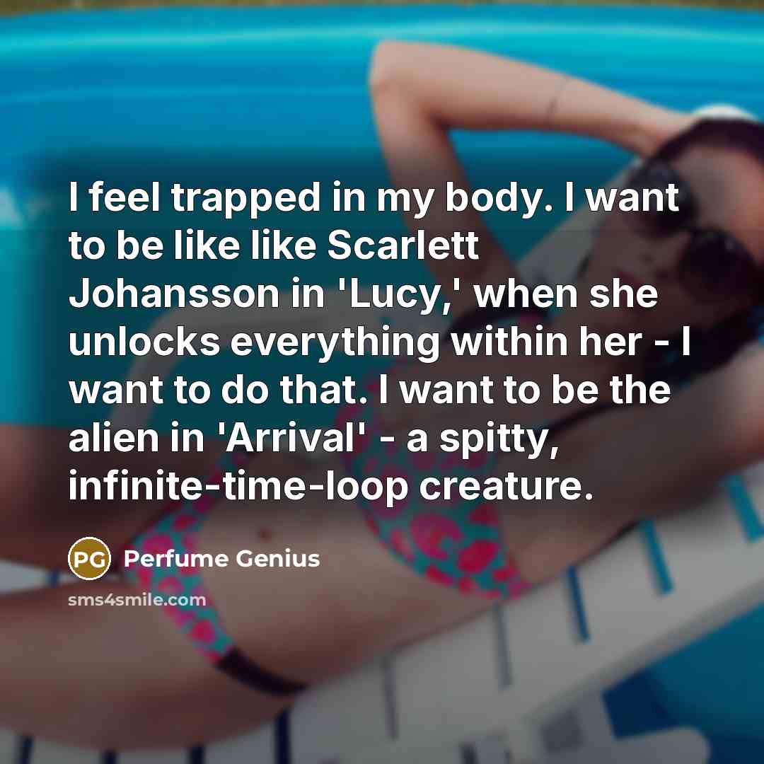 “I feel trapped in my body. I want to be…” quote by Perfume Genius