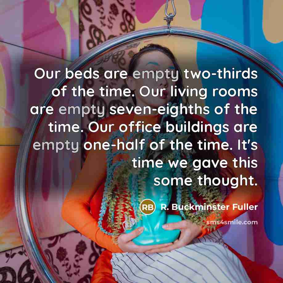 “Our beds are empty two-thirds of the time. Our living…” quote by R. Buckminster Fuller