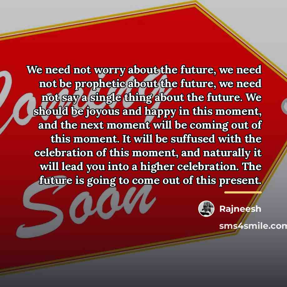 “We need not worry about the future, we need not…” quote by Rajneesh
