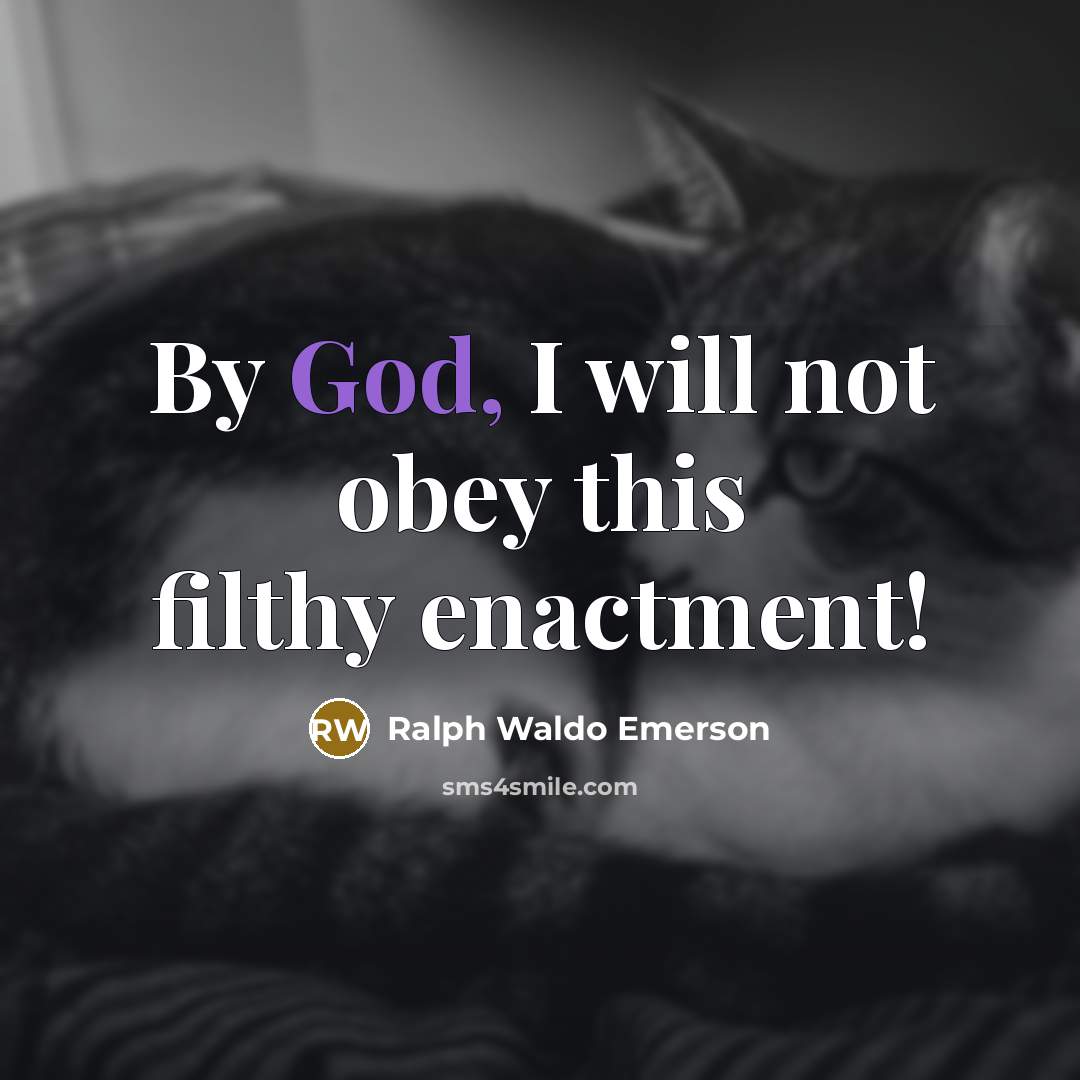 “By God, I will not obey this filthy enactment!…” quote by Ralph Waldo Emerson