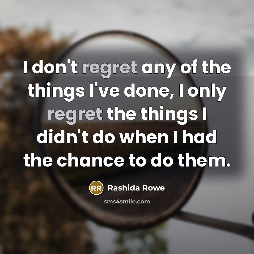 “I don't regret any of the things I've done, I…” quote by Rashida Rowe