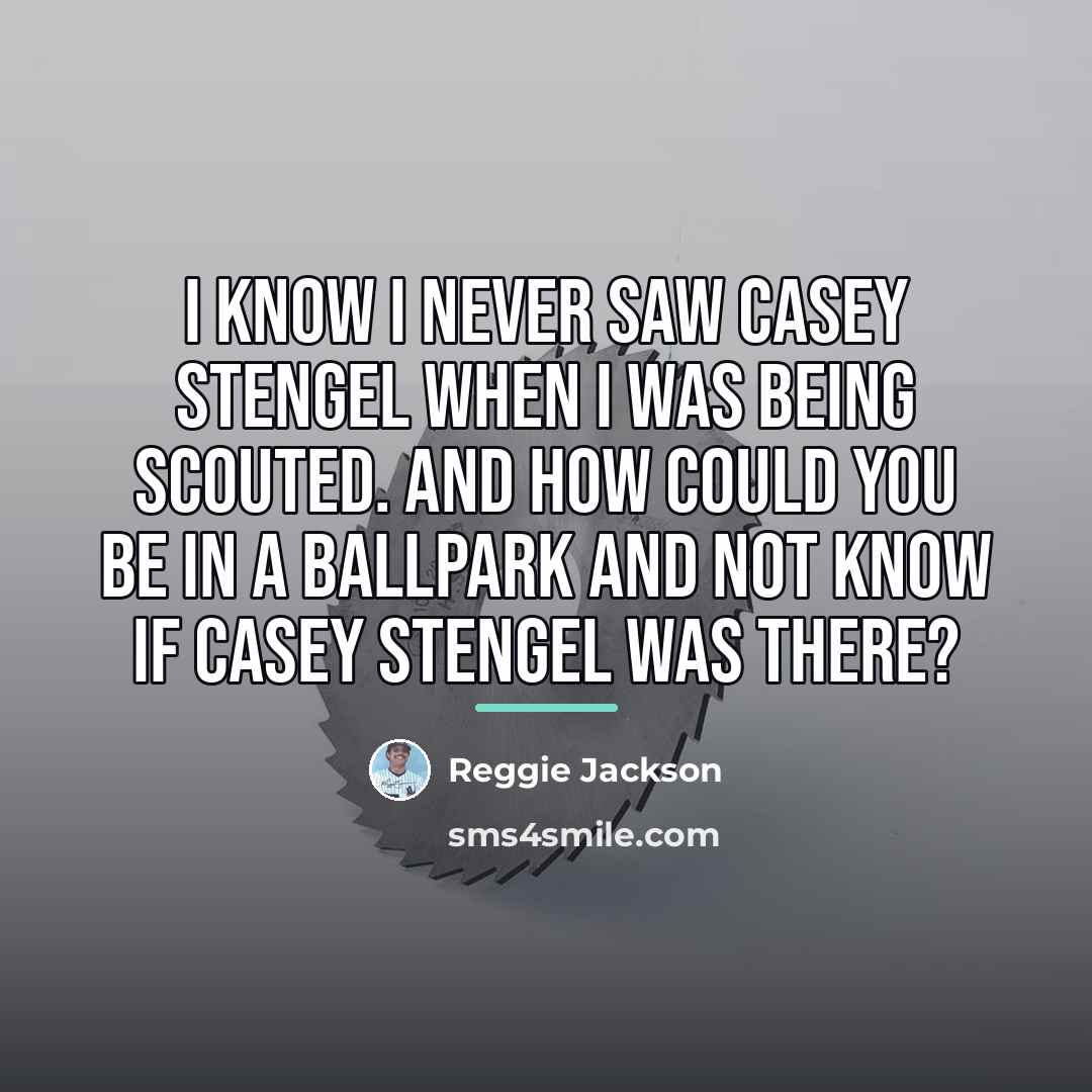 “I know I never saw Casey Stengel when I was…” quote by Reggie Jackson