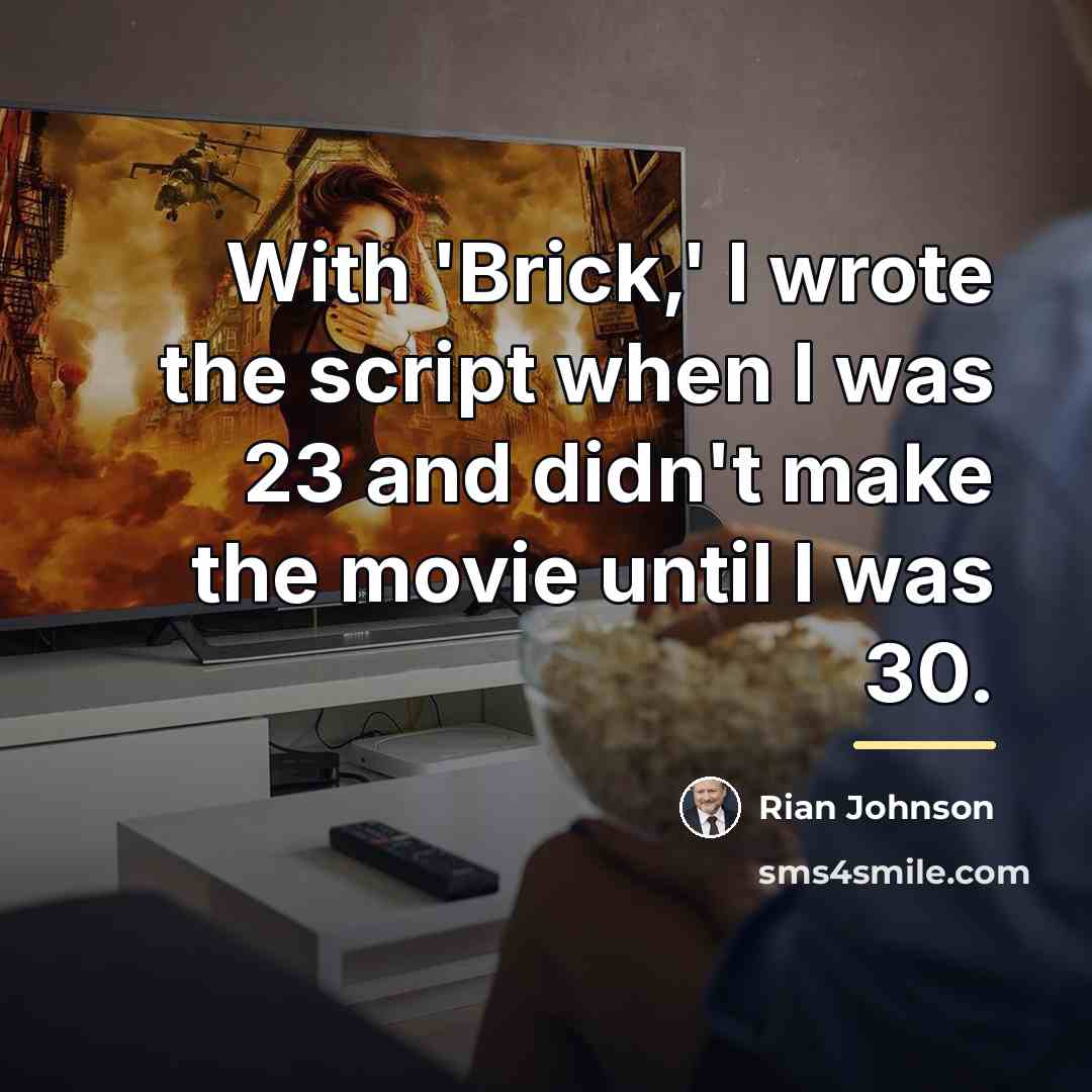 “With 'Brick,' I wrote the script when I was 23…” quote by Rian Johnson