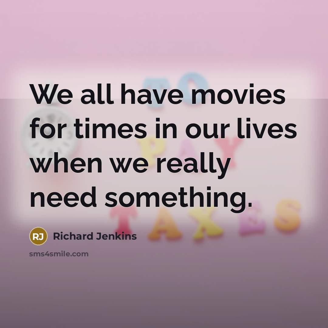 “We all have movies for times in our lives when…” quote by Richard Jenkins