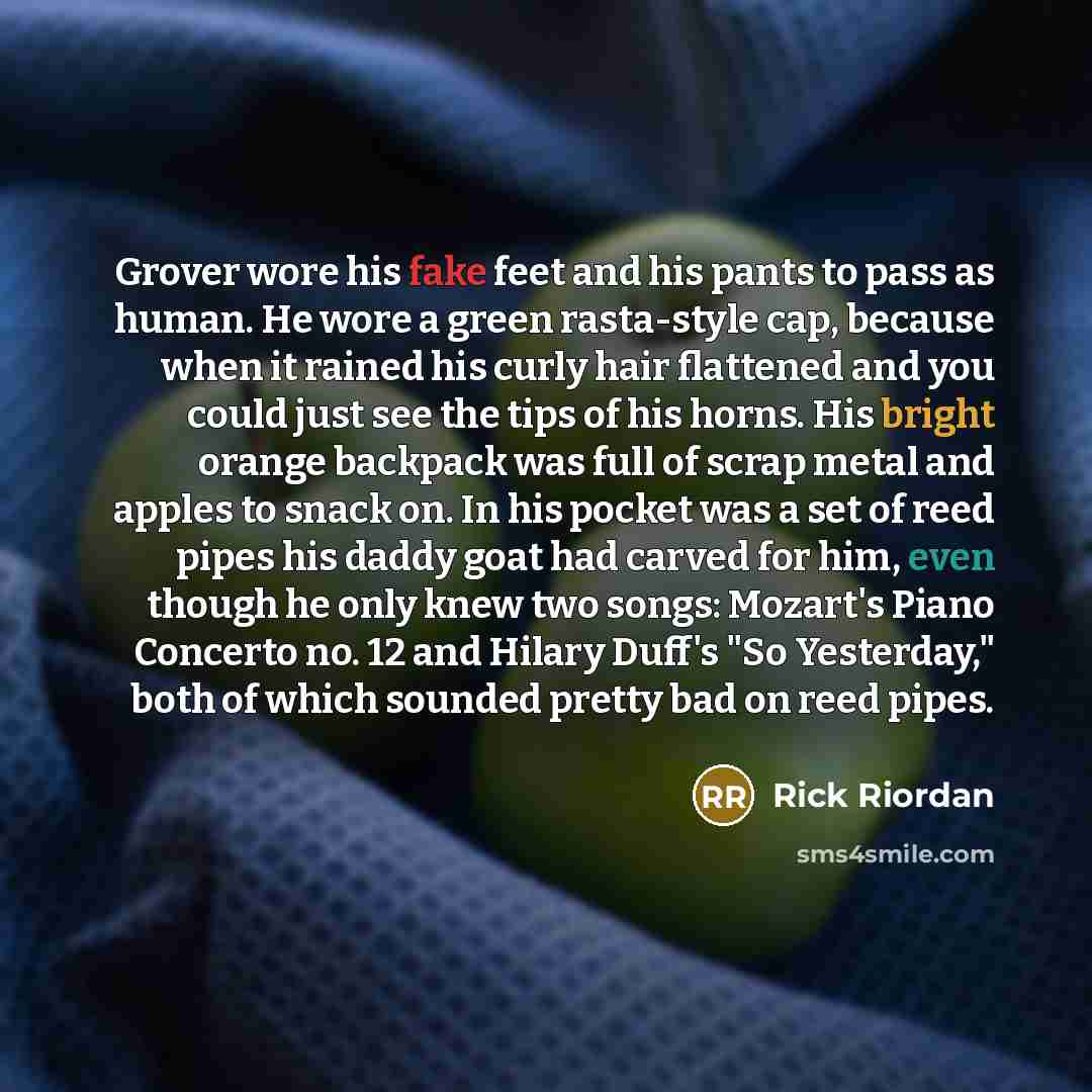 “Grover wore his fake feet and his pants to pass…” quote by Rick Riordan