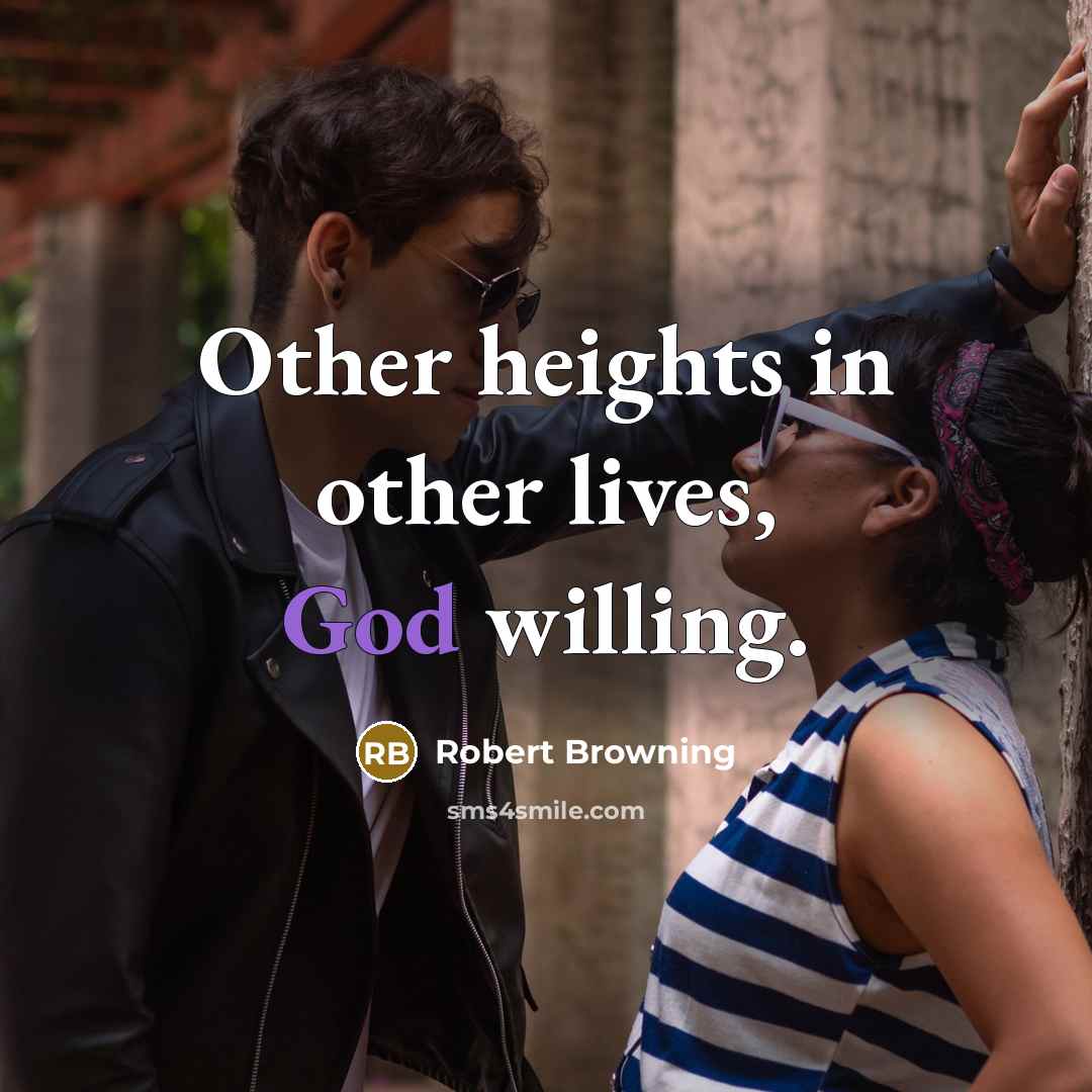 “Other heights in other lives, God willing.…” quote by Robert Browning