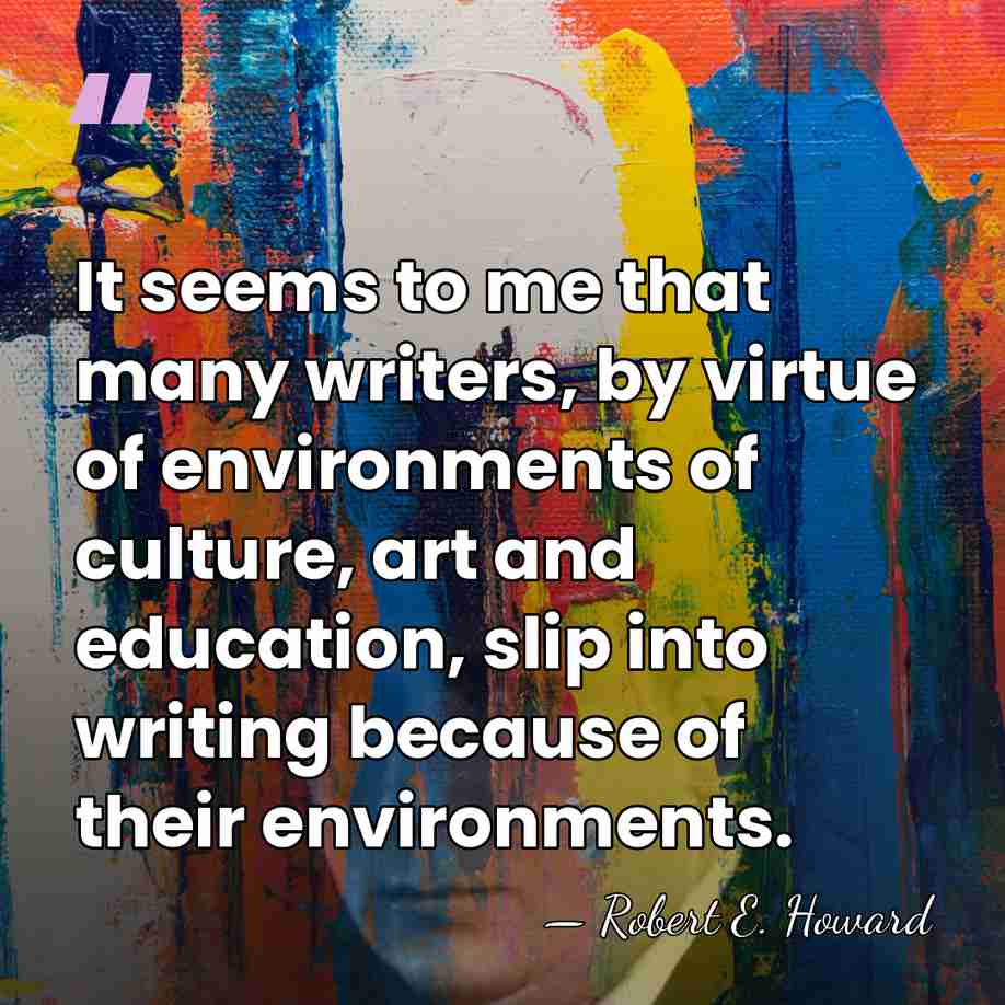 It seems to me that many writers, by virtue of environments of&hellip; - Robert E. Howard
