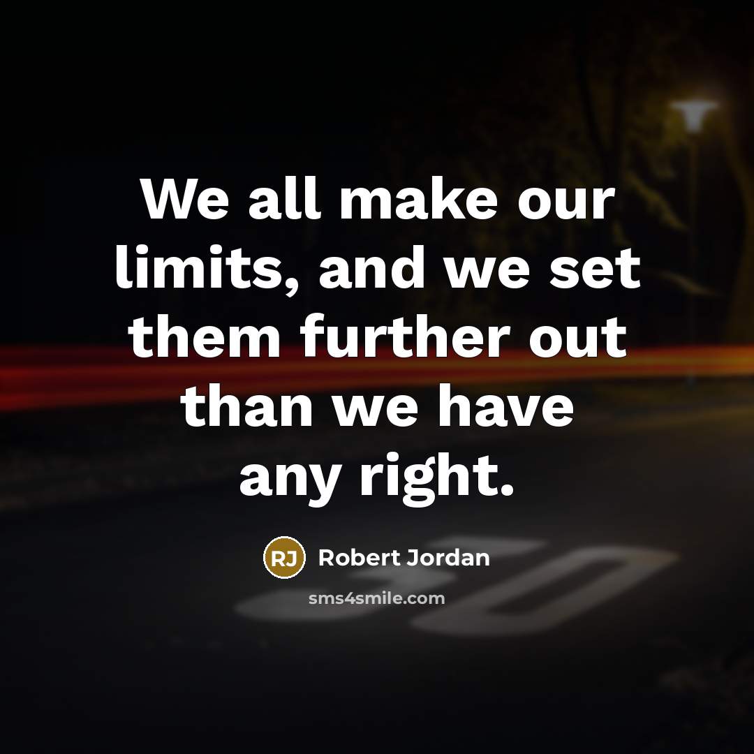 “We all make our limits, and we set them further…” quote by Robert Jordan