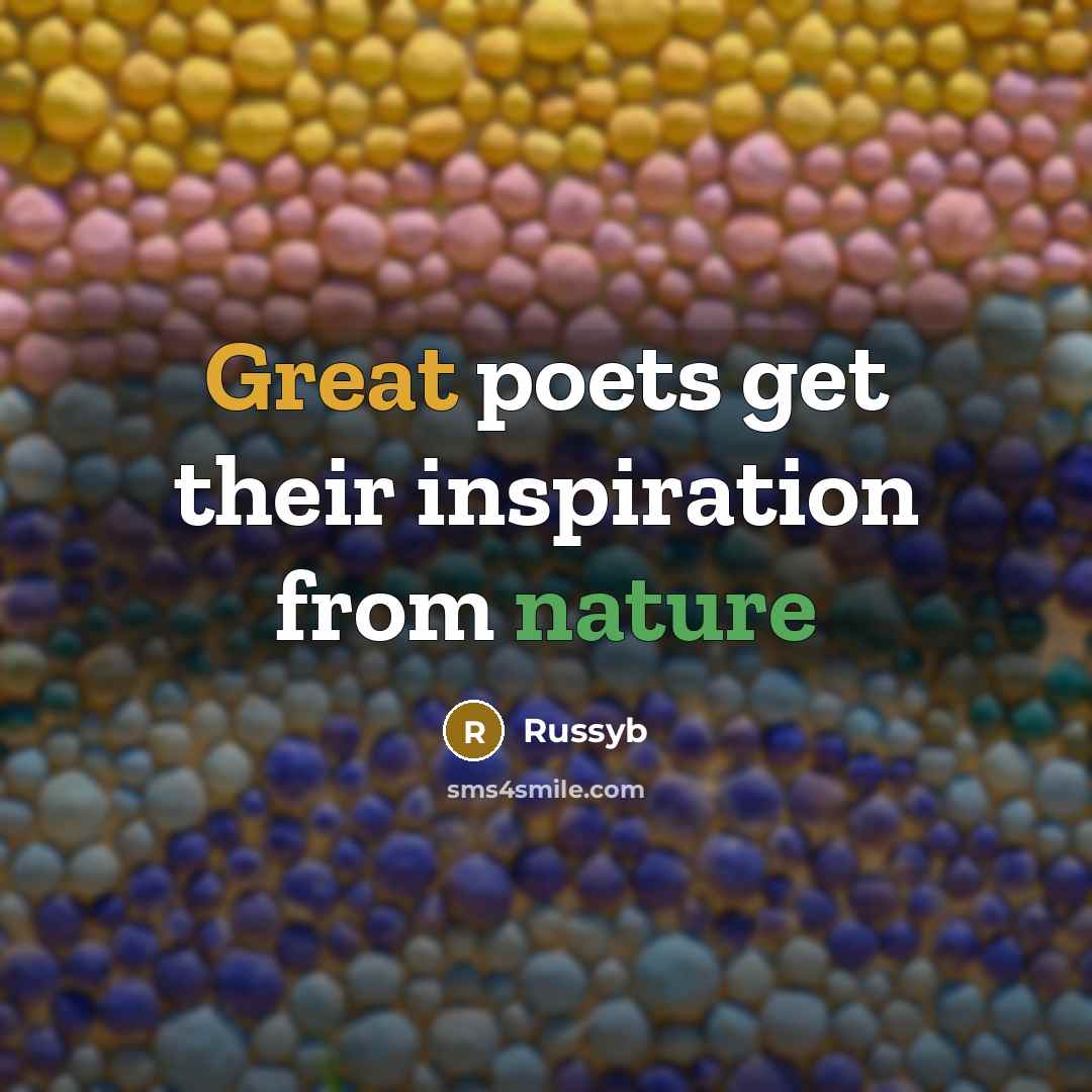 “Great poets get their inspiration from nature…” quote by Russyb