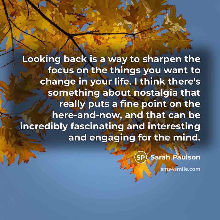 “Looking back is a way to sharpen the focus on…” quote by Sarah Paulson