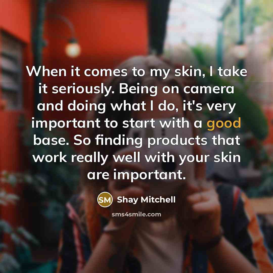 “When it comes to my skin, I take it seriously.…” quote by Shay Mitchell
