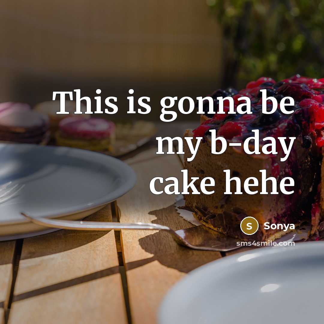“This is gonna be my b-day cake hehe…” quote by Sonya