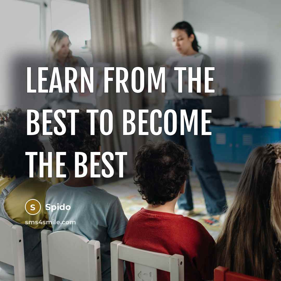 “Learn from the best to become the best…” quote by Spido