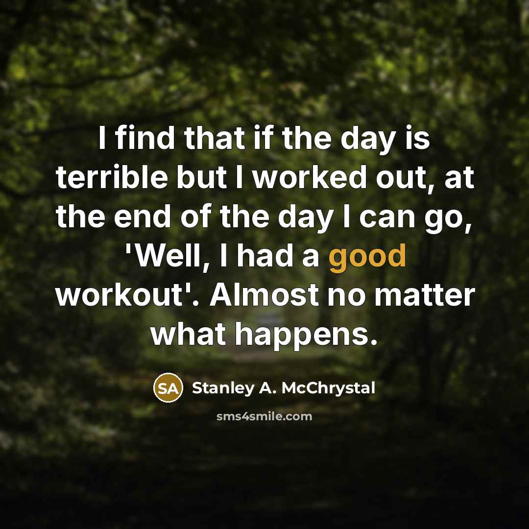 “I find that if the day is terrible but I…” quote by Stanley A. McChrystal
