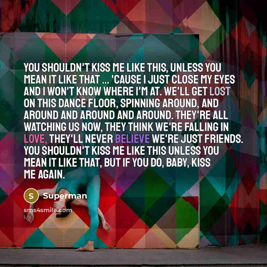 “You shouldn't kiss me like this, unless you mean it…” quote by Superman