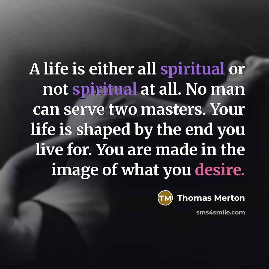 “A life is either all spiritual or not spiritual at…” quote by Thomas Merton