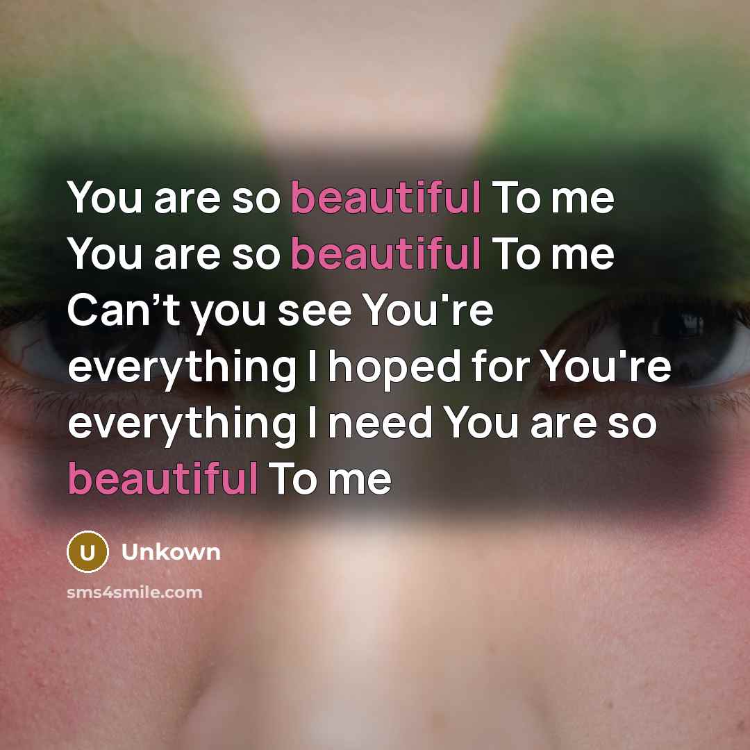 “You are so beautiful To me You are so beautiful…” quote by Unkown