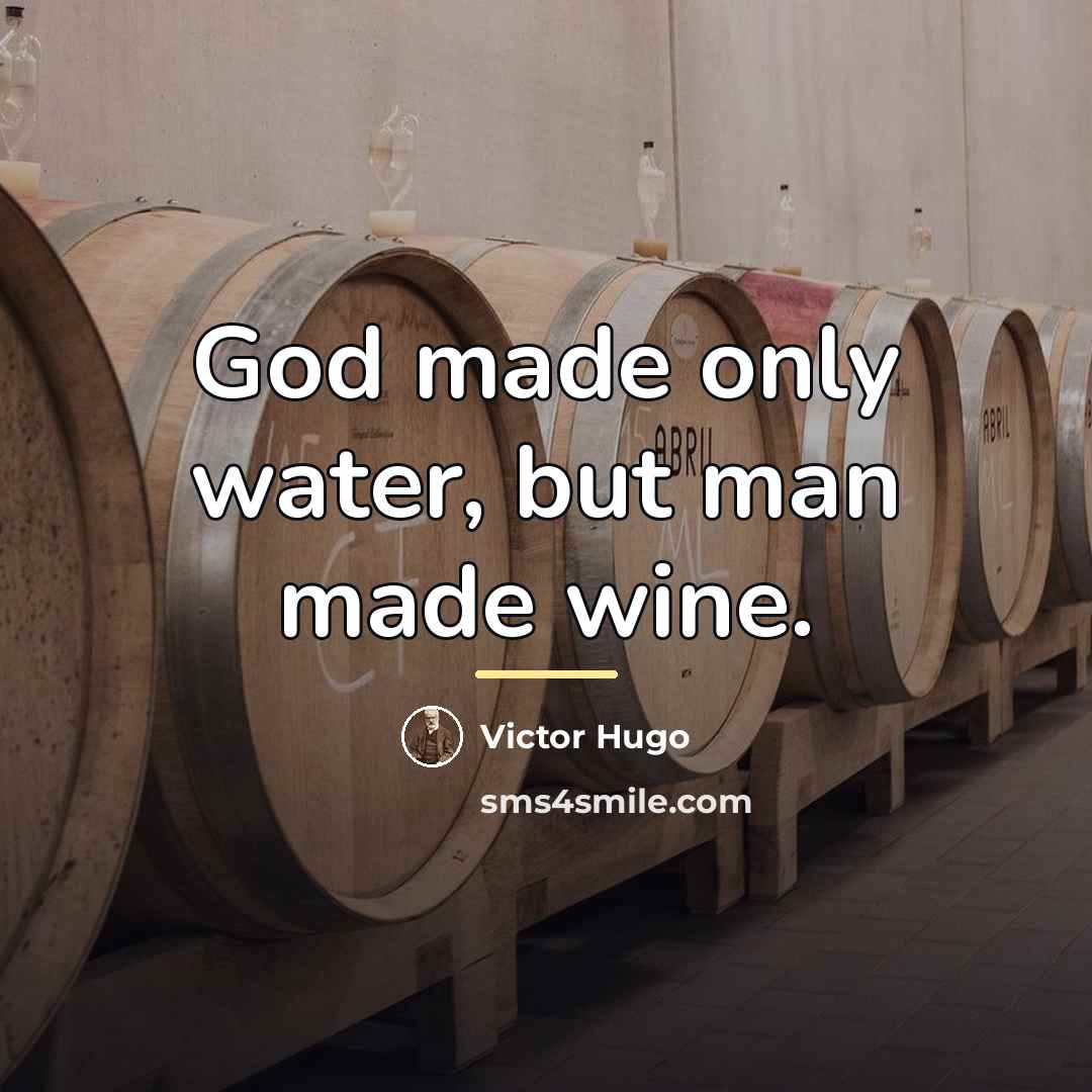 “God made only water, but man made wine.…” quote by Victor Hugo