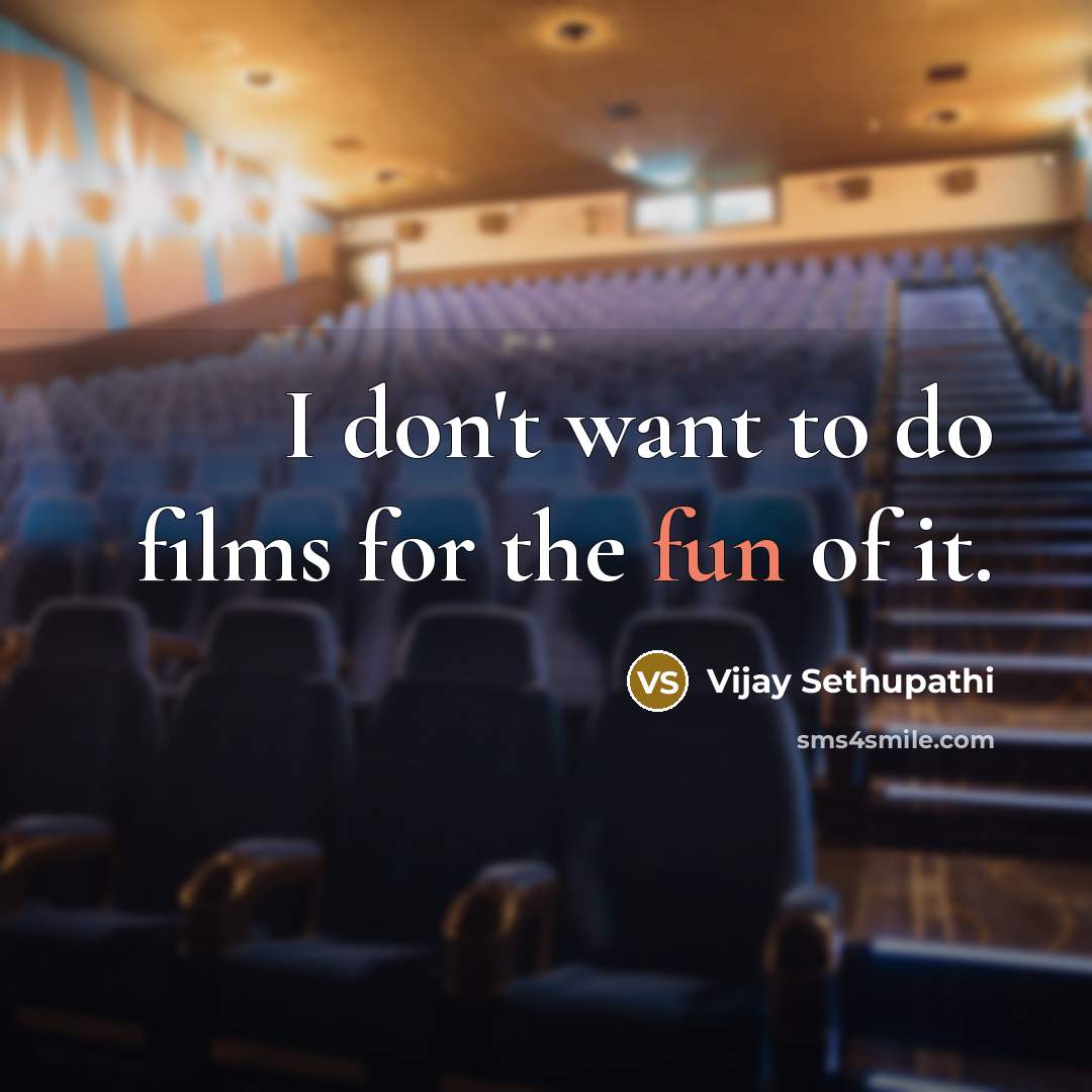 “I don't want to do films for the fun of…” quote by Vijay Sethupathi