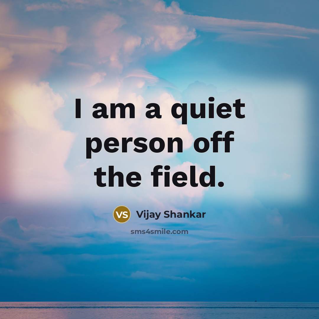 “I am a quiet person off the field.…” quote by Vijay Shankar