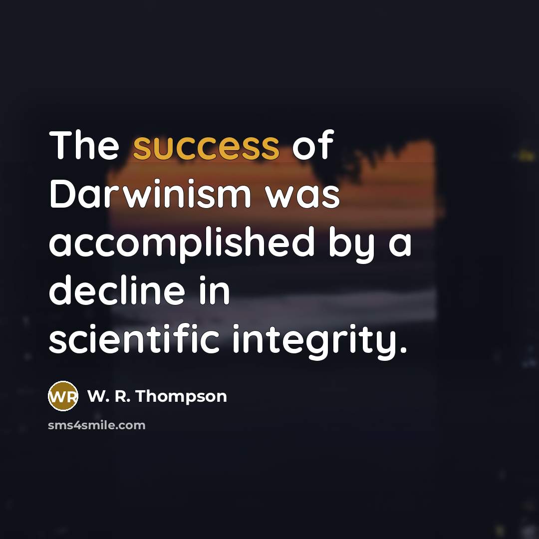 “The success of Darwinism was accomplished by a decline in…” quote by W. R. Thompson