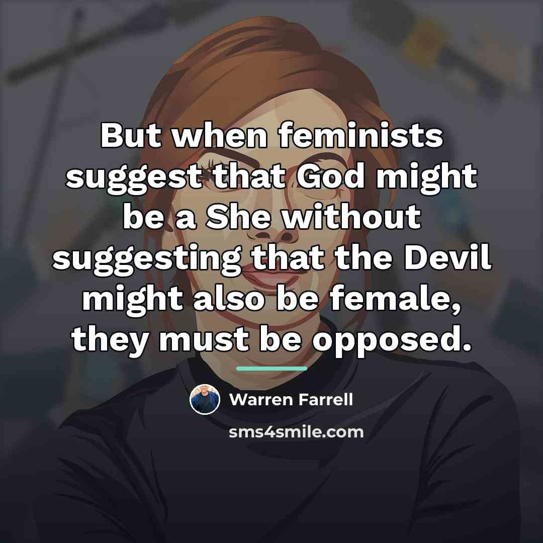 “But when feminists suggest that God might be a She…” quote by Warren Farrell