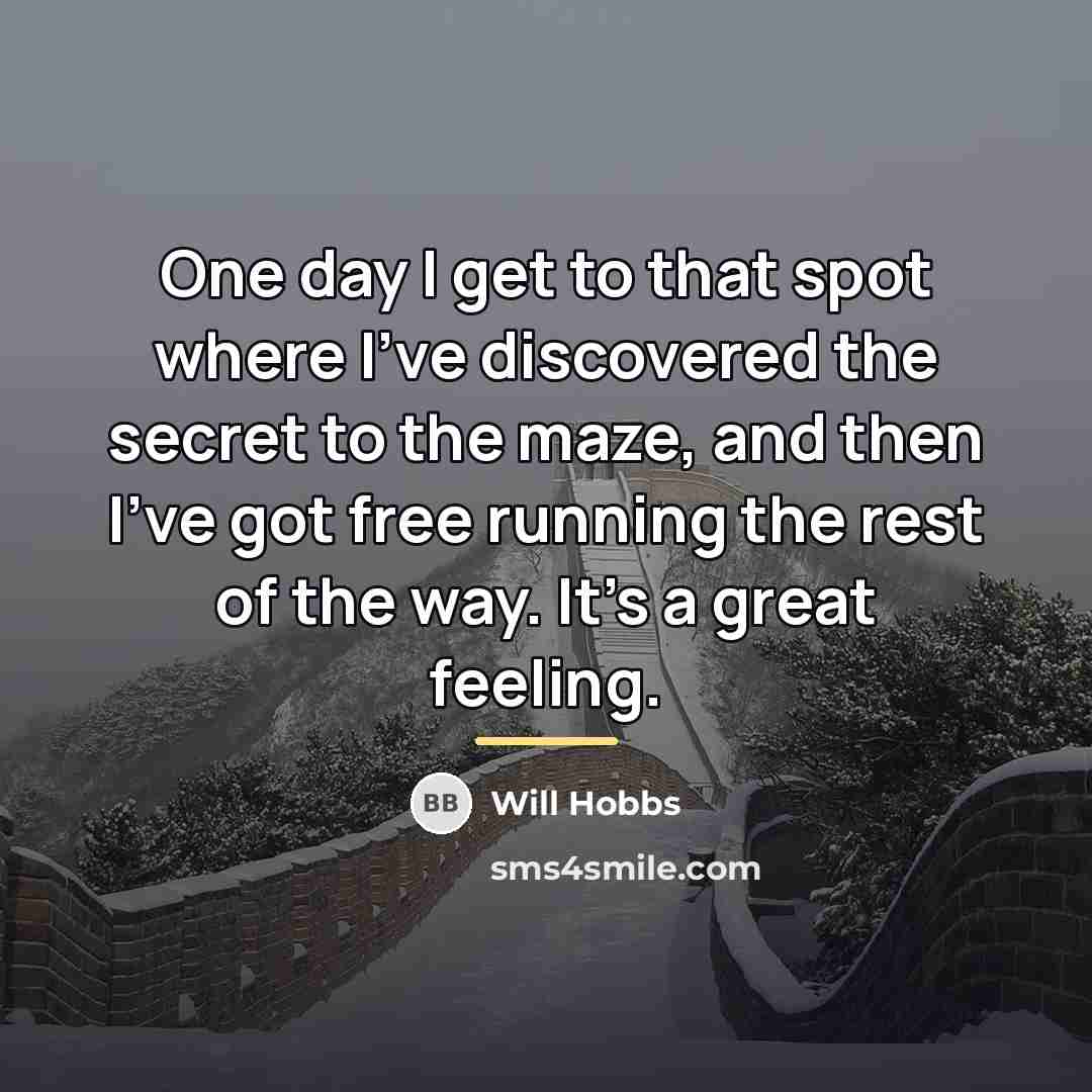 “One day I get to that spot where I've discovered…” quote by Will Hobbs